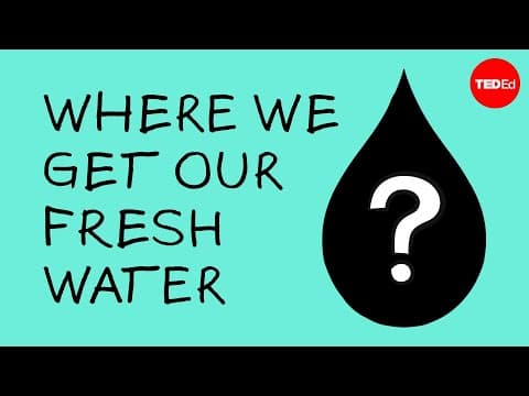 【TED-Ed】我們的淡水從何而來？(Where we get our fresh water?)