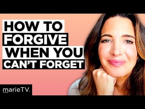 [MarieTV] How To Forgive When You Can't Forget