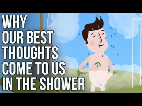 Why Our Best Thoughts Come to Us in the Shower?