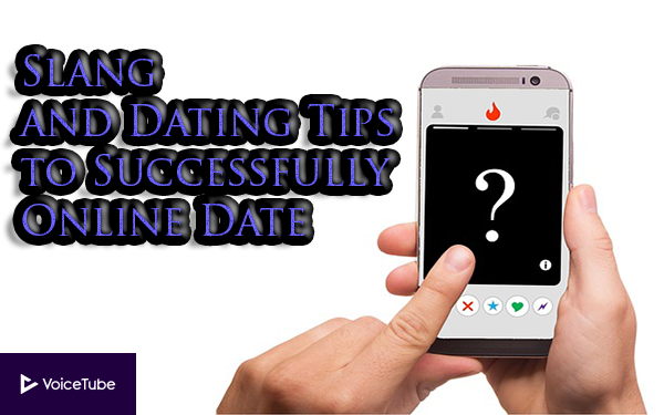 Slang and Dating Tips to Successfully Online Date